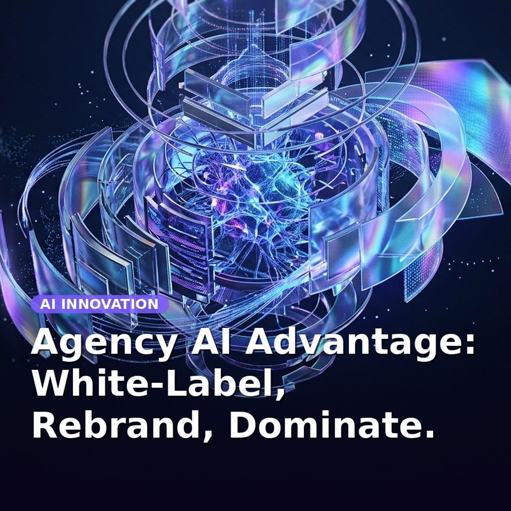Agency AI Advantage: White-Label, Rebrand, Dominate.