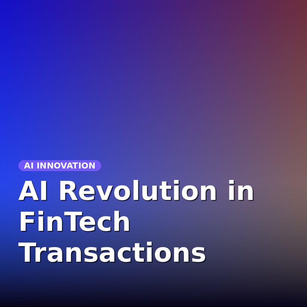 AI Revolution in FinTech Transactions