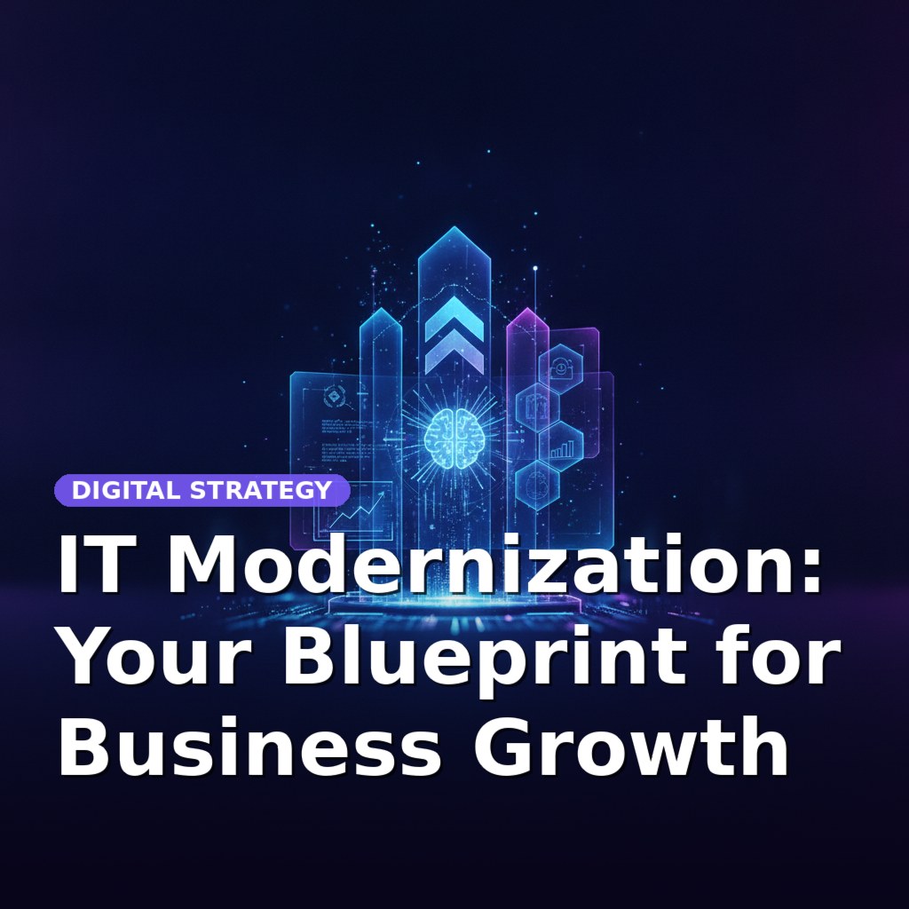 IT Modernization: Your Blueprint for Business Growth