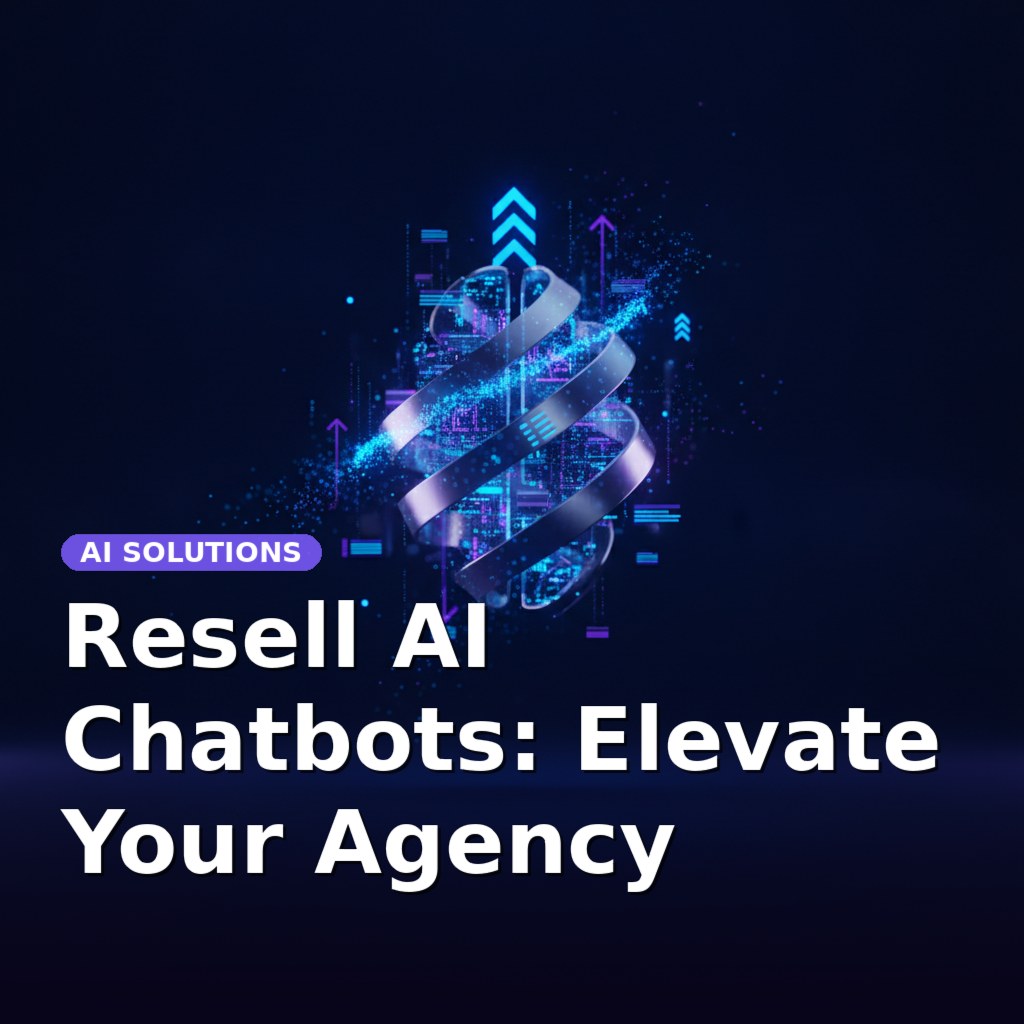 Resell AI Chatbots: Elevate Your Agency