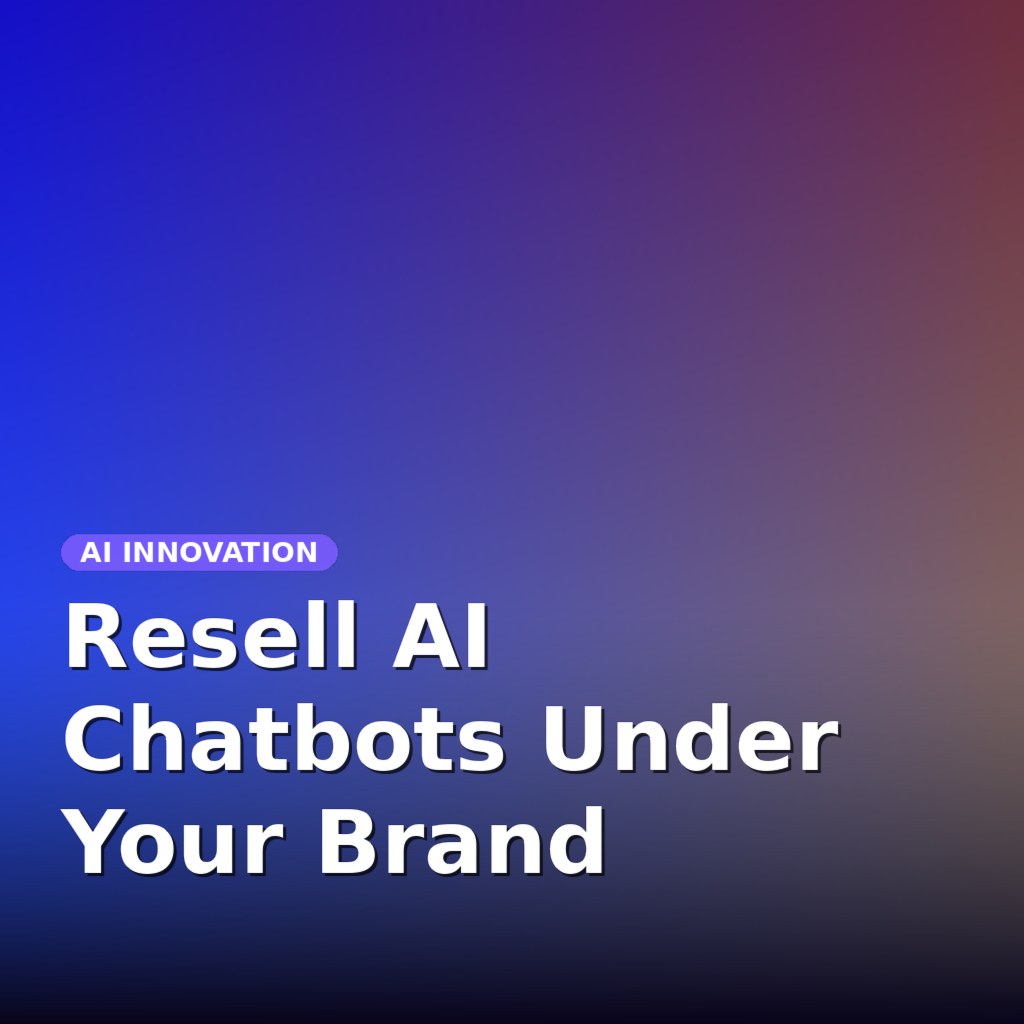 Resell AI Chatbots Under Your Brand