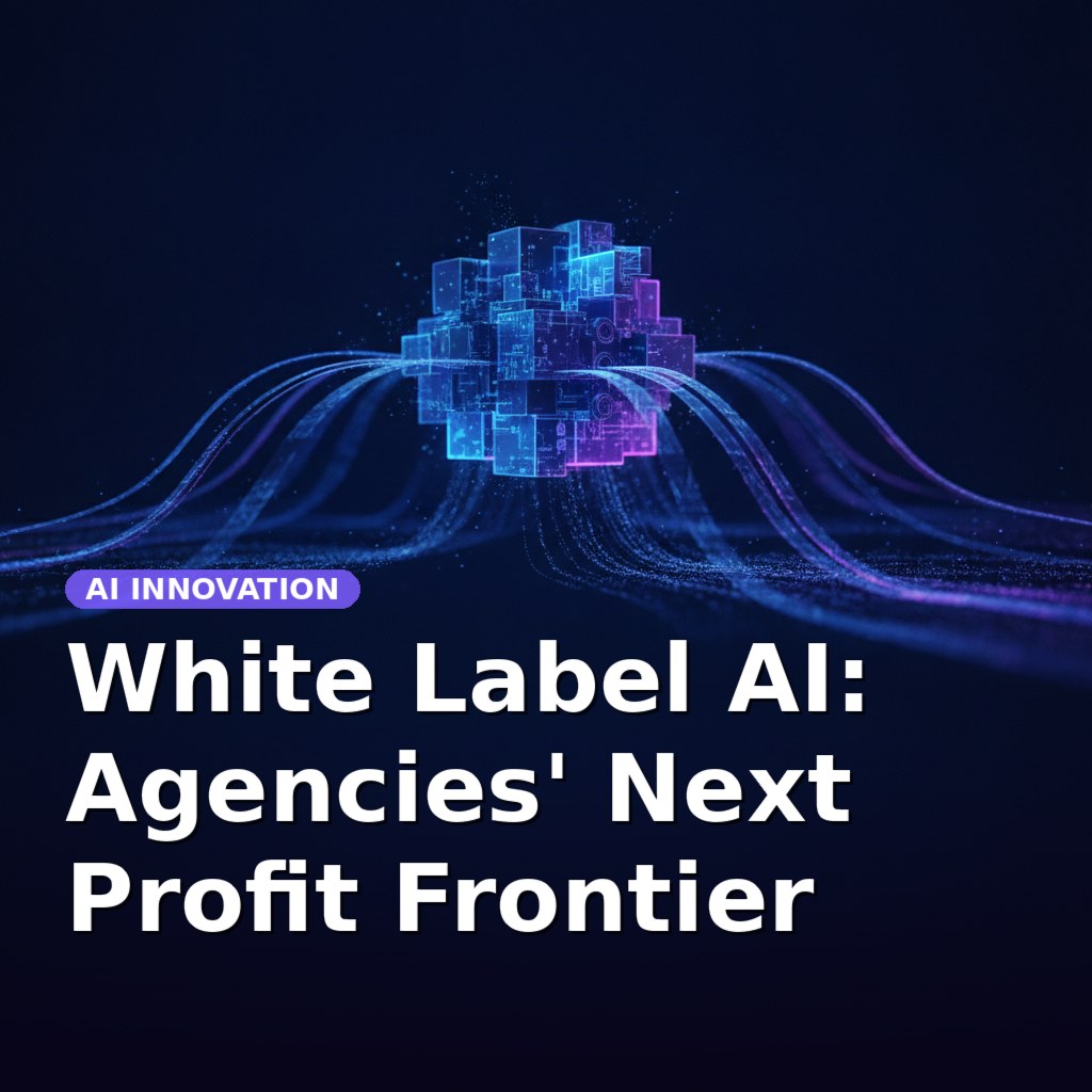 White Label AI: Agencies' Next Profit Frontier