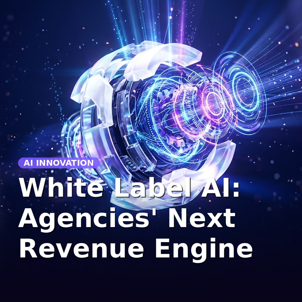 White Label AI: Agencies' Next Revenue Engine