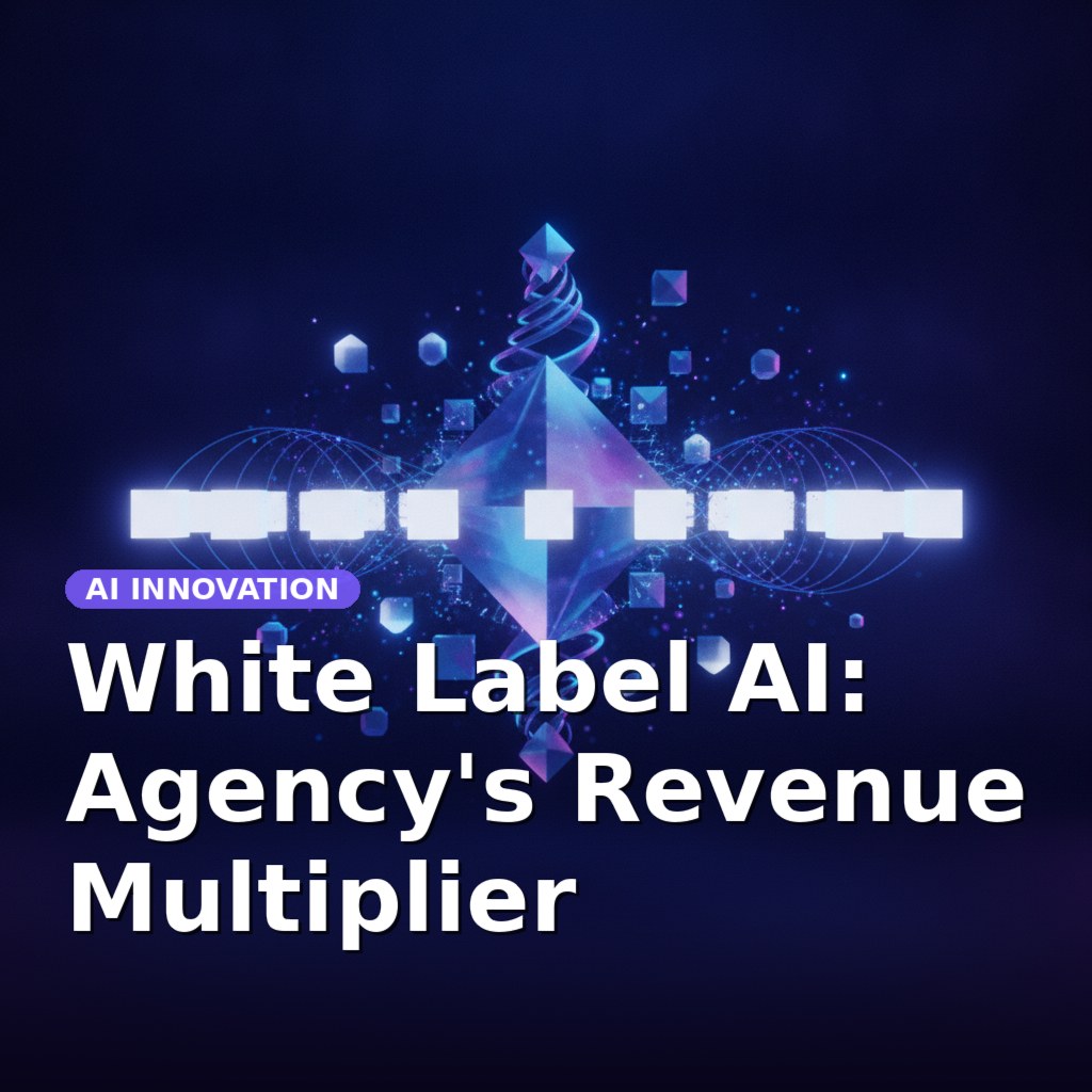 White Label AI: Agency's Revenue Multiplier