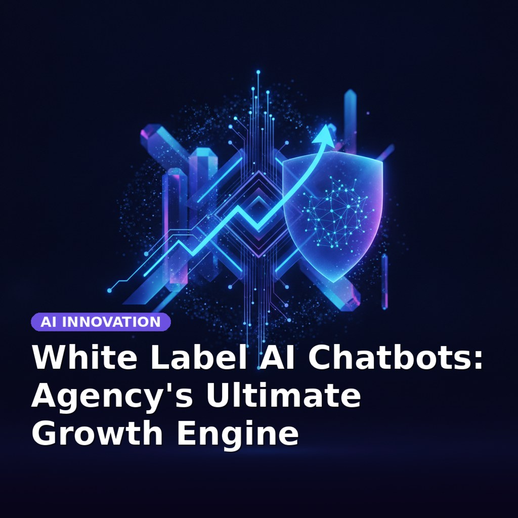 White Label AI Chatbots: Agency's Ultimate Growth Engine